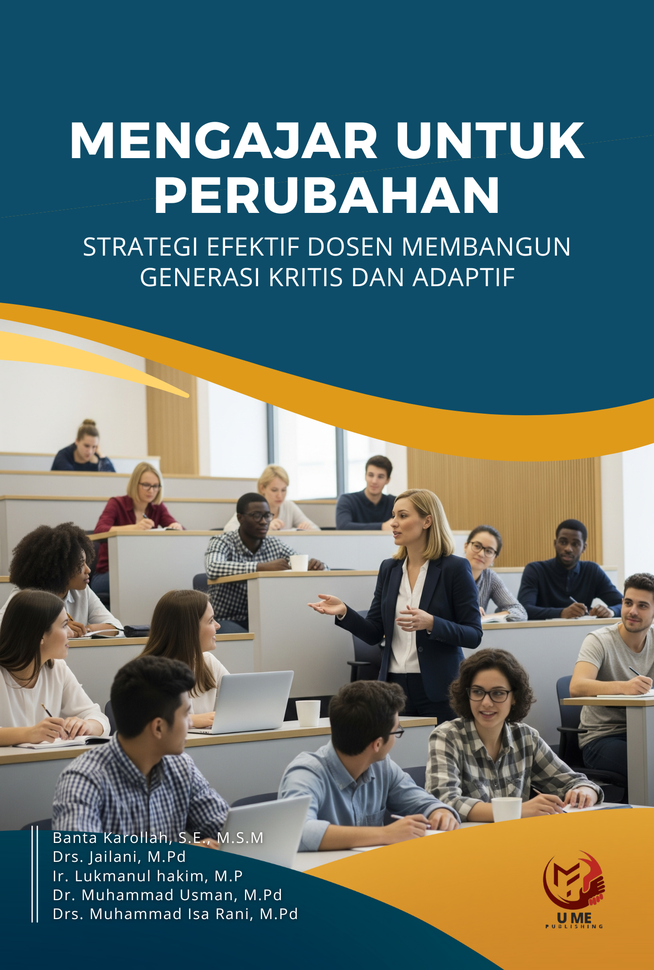 MENGAJAR UNTUK PERUBAHAN STRATEGI EFEKTIF DOSEN MEMBANGUN GENERASI KRITIS DAN ADAPTIF